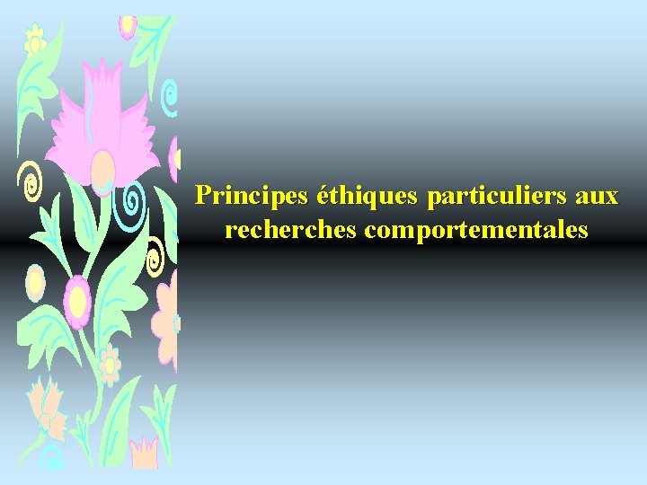 Principes éthiques particuliers aux recherches comportementales 