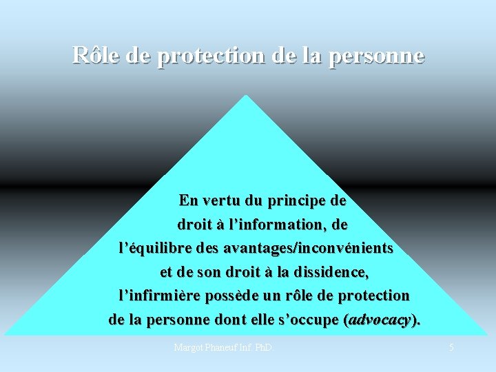 Rôle de protection de la personne En vertu du principe de droit à l’information,