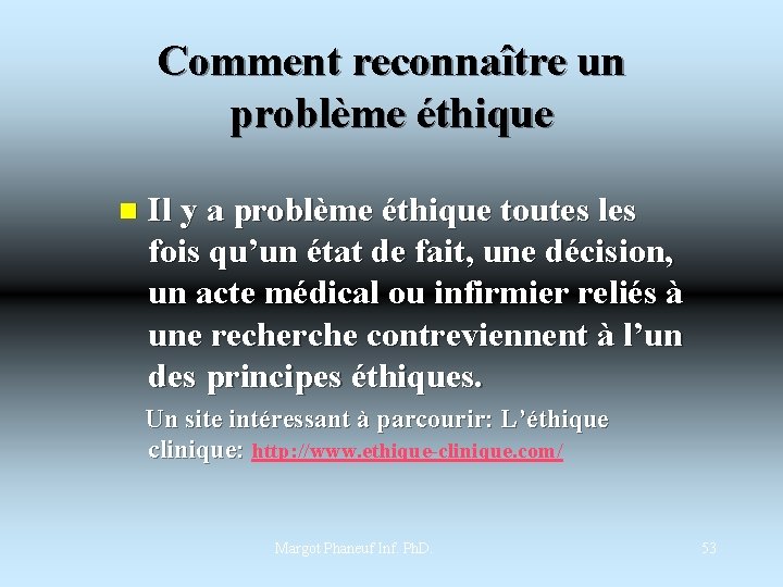 Comment reconnaître un problème éthique n Il y a problème éthique toutes les fois