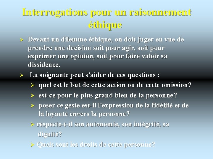 Interrogations pour un raisonnement éthique Ø Ø Devant un dilemme éthique, on doit juger