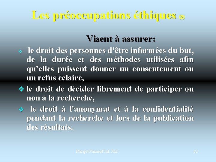 Les préoccupations éthiques (2) Visent à assurer: v le droit des personnes d'être informées