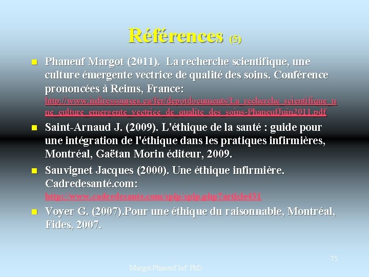 Références (5) n Phaneuf Margot (2011). La recherche scientifique, une culture émergente vectrice de