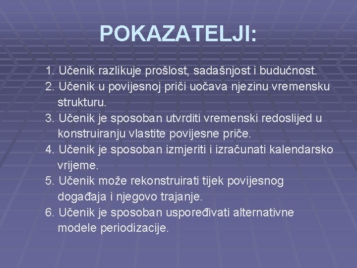 POKAZATELJI: 1. Učenik razlikuje prošlost, sadašnjost i budućnost. 2. Učenik u povijesnoj priči uočava