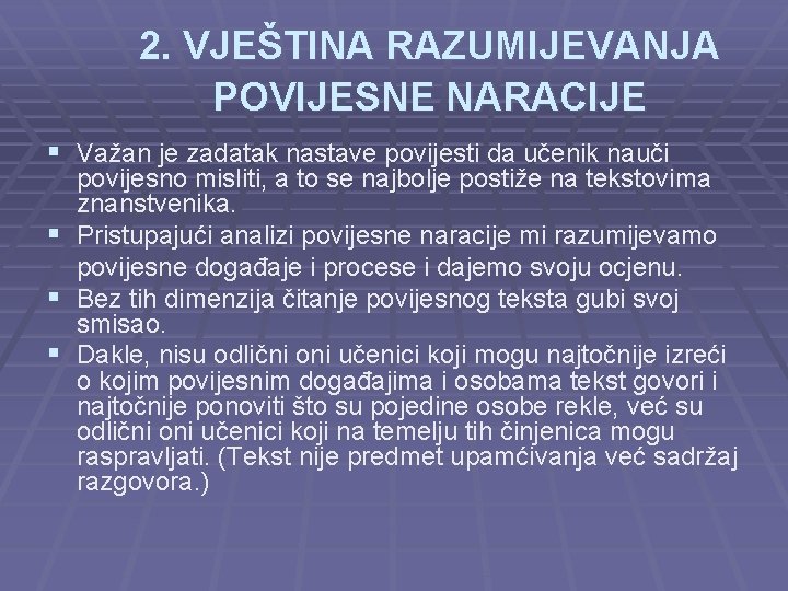 2. VJEŠTINA RAZUMIJEVANJA POVIJESNE NARACIJE § Važan je zadatak nastave povijesti da učenik nauči 2. VJEŠTINA RAZUMIJEVANJA POVIJESNE NARACIJE § Važan je zadatak nastave povijesti da učenik nauči