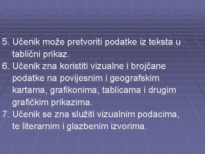 5. Učenik može pretvoriti podatke iz teksta u tablični prikaz. 6. Učenik zna koristiti