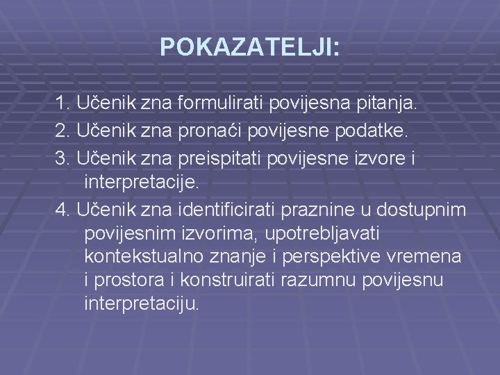 POKAZATELJI: 1. Učenik zna formulirati povijesna pitanja. 2. Učenik zna pronaći povijesne podatke. 3.