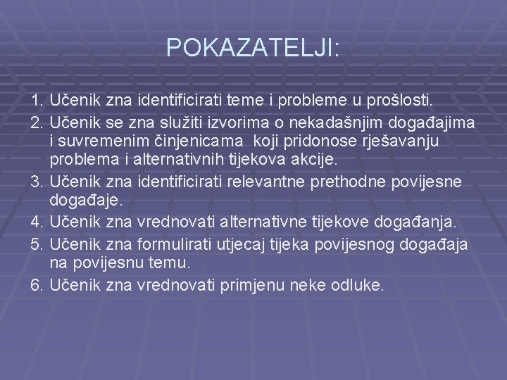 POKAZATELJI: 1. Učenik zna identificirati teme i probleme u prošlosti. 2. Učenik se zna