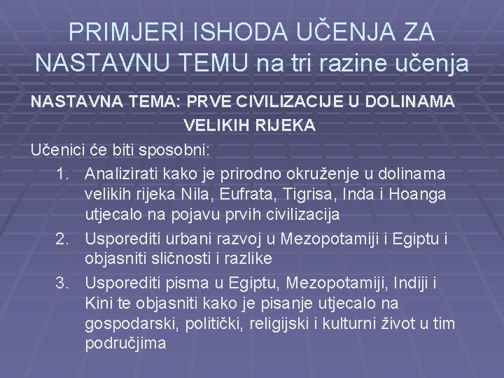 PRIMJERI ISHODA UČENJA ZA NASTAVNU TEMU na tri razine učenja NASTAVNA TEMA: PRVE CIVILIZACIJE