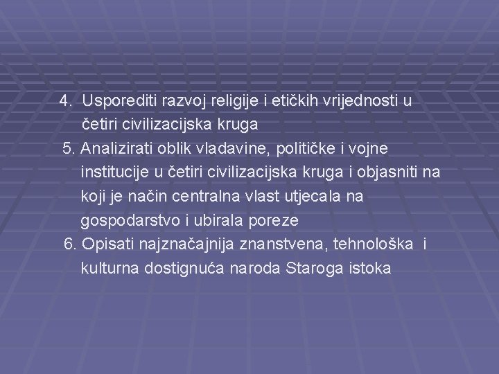 4. Usporediti razvoj religije i etičkih vrijednosti u četiri civilizacijska kruga 5. Analizirati oblik