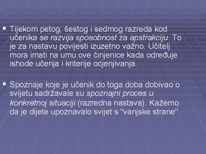 § Tijekom petog, šestog i sedmog razreda kod učenika se razvija sposobnost za apstrakciju.