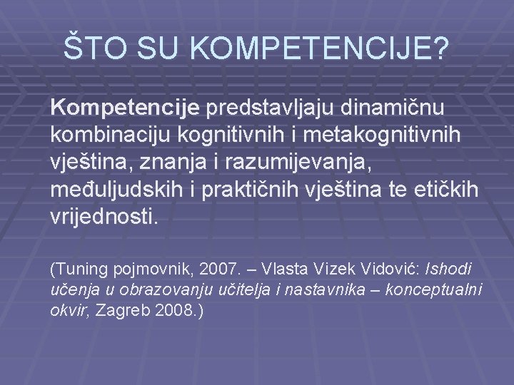 ŠTO SU KOMPETENCIJE? Kompetencije predstavljaju dinamičnu kombinaciju kognitivnih i metakognitivnih vještina, znanja i razumijevanja,