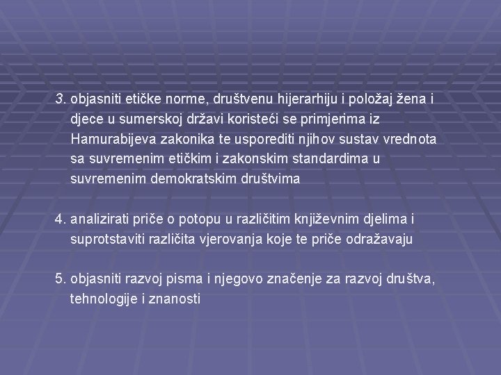 3. objasniti etičke norme, društvenu hijerarhiju i položaj žena i djece u sumerskoj državi