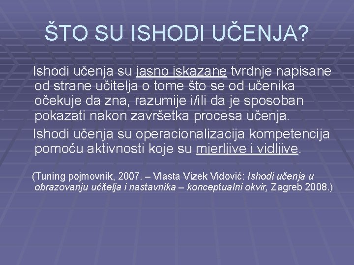 ŠTO SU ISHODI UČENJA? Ishodi učenja su jasno iskazane tvrdnje napisane od strane učitelja