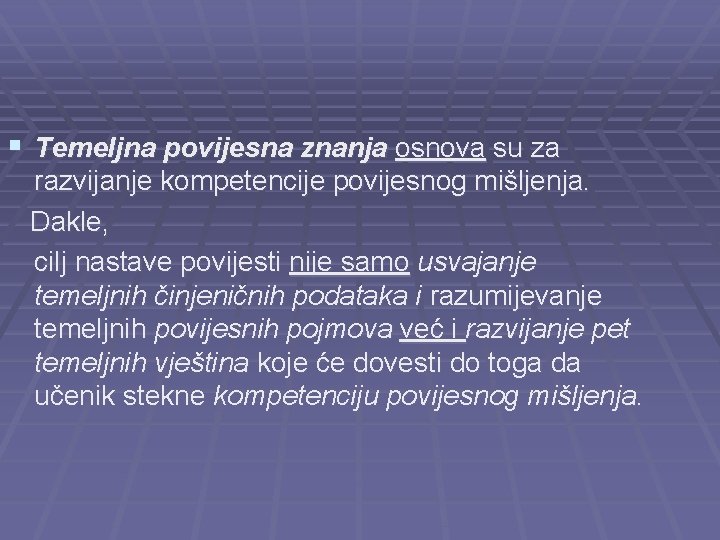 § Temeljna povijesna znanja osnova su za razvijanje kompetencije povijesnog mišljenja. Dakle, cilj nastave