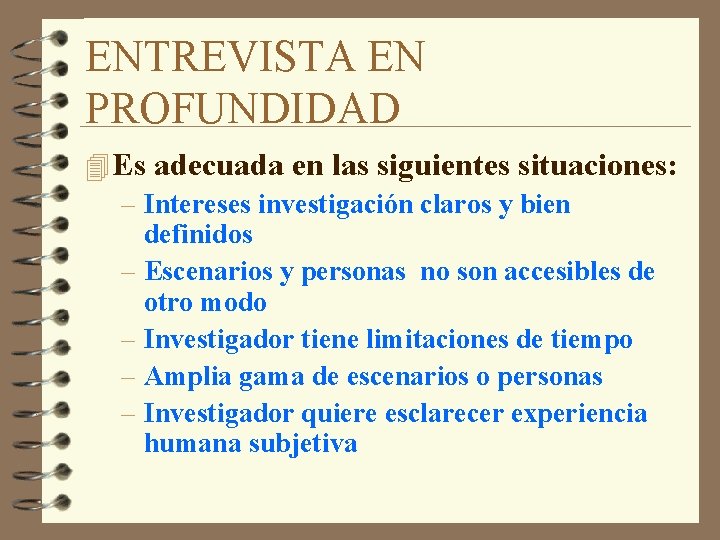 ENTREVISTA EN PROFUNDIDAD 4 Es adecuada en las siguientes situaciones: – Intereses investigación claros