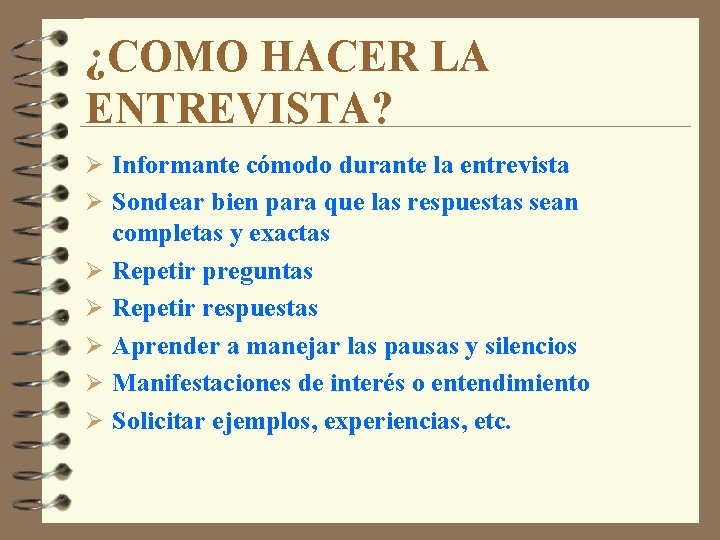 ¿COMO HACER LA ENTREVISTA? Ø Informante cómodo durante la entrevista Ø Sondear bien para