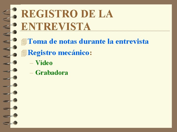 REGISTRO DE LA ENTREVISTA 4 Toma de notas durante la entrevista 4 Registro mecánico: