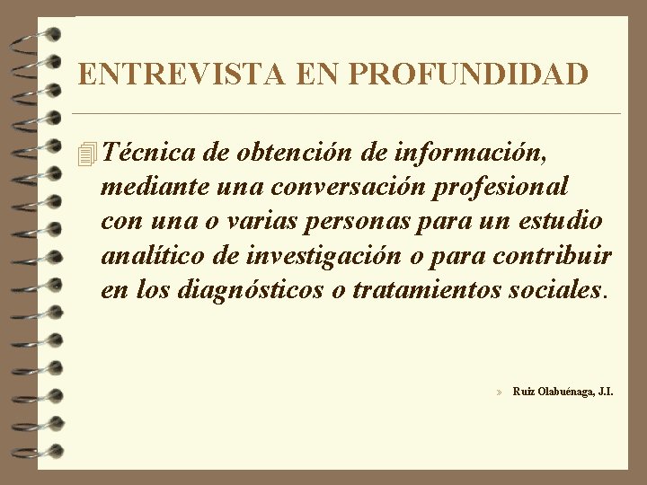 ENTREVISTA EN PROFUNDIDAD 4 Técnica de obtención de información, mediante una conversación profesional con