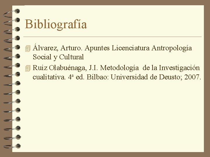 Bibliografía 4 Álvarez, Arturo. Apuntes Licenciatura Antropología Social y Cultural 4 Ruiz Olabuénaga, J.