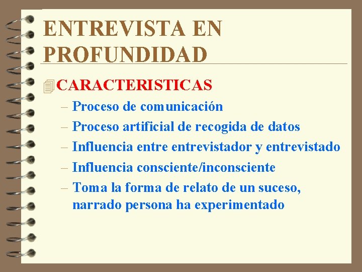 ENTREVISTA EN PROFUNDIDAD 4 CARACTERISTICAS – Proceso de comunicación – Proceso artificial de recogida