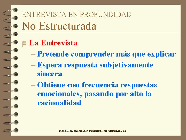 ENTREVISTA EN PROFUNDIDAD No Estructurada 4 La Entrevista – Pretende comprender más que explicar