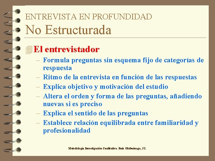 ENTREVISTA EN PROFUNDIDAD No Estructurada 4 El entrevistador – Formula preguntas sin esquema fijo