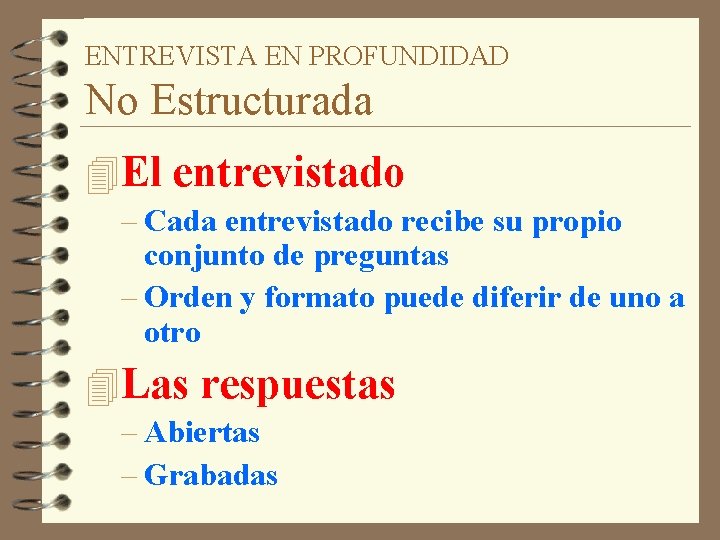 ENTREVISTA EN PROFUNDIDAD No Estructurada 4 El entrevistado – Cada entrevistado recibe su propio