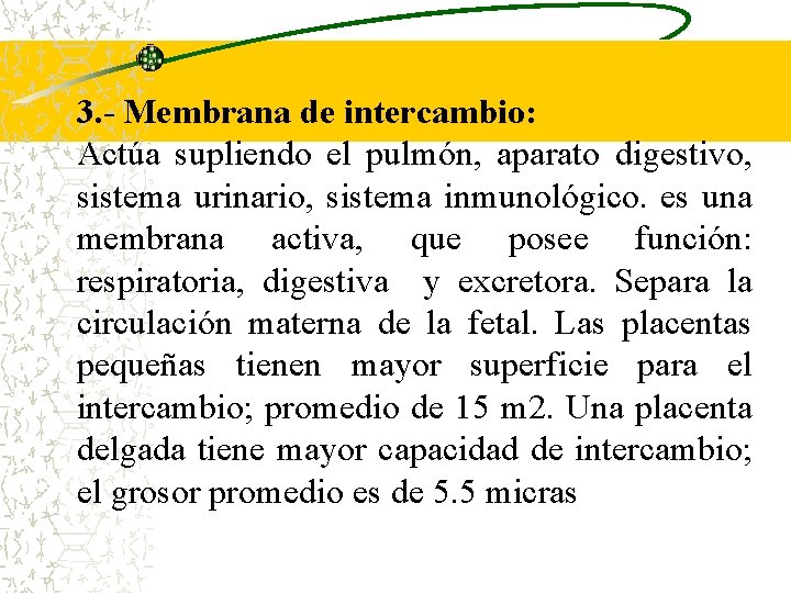 3. - Membrana de intercambio: Actúa supliendo el pulmón, aparato digestivo, sistema urinario, sistema