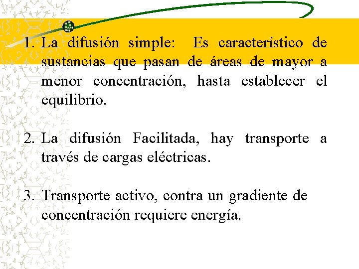 1. La difusión simple: Es característico de sustancias que pasan de áreas de mayor