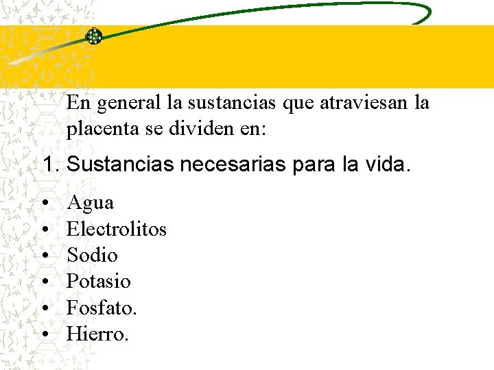 En general la sustancias que atraviesan la placenta se dividen en: 1. Sustancias necesarias