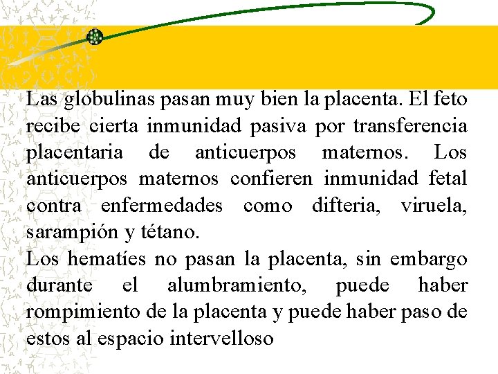 Las globulinas pasan muy bien la placenta. El feto recibe cierta inmunidad pasiva por