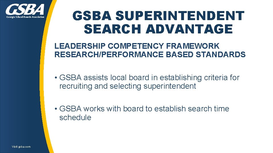 GSBA SUPERINTENDENT SEARCH ADVANTAGE LEADERSHIP COMPETENCY FRAMEWORK RESEARCH/PERFORMANCE BASED STANDARDS • GSBA assists local GSBA SUPERINTENDENT SEARCH ADVANTAGE LEADERSHIP COMPETENCY FRAMEWORK RESEARCH/PERFORMANCE BASED STANDARDS • GSBA assists local