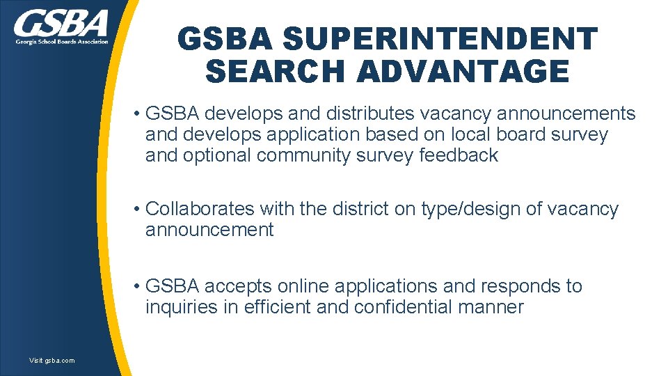 GSBA SUPERINTENDENT SEARCH ADVANTAGE • GSBA develops and distributes vacancy announcements and develops application GSBA SUPERINTENDENT SEARCH ADVANTAGE • GSBA develops and distributes vacancy announcements and develops application