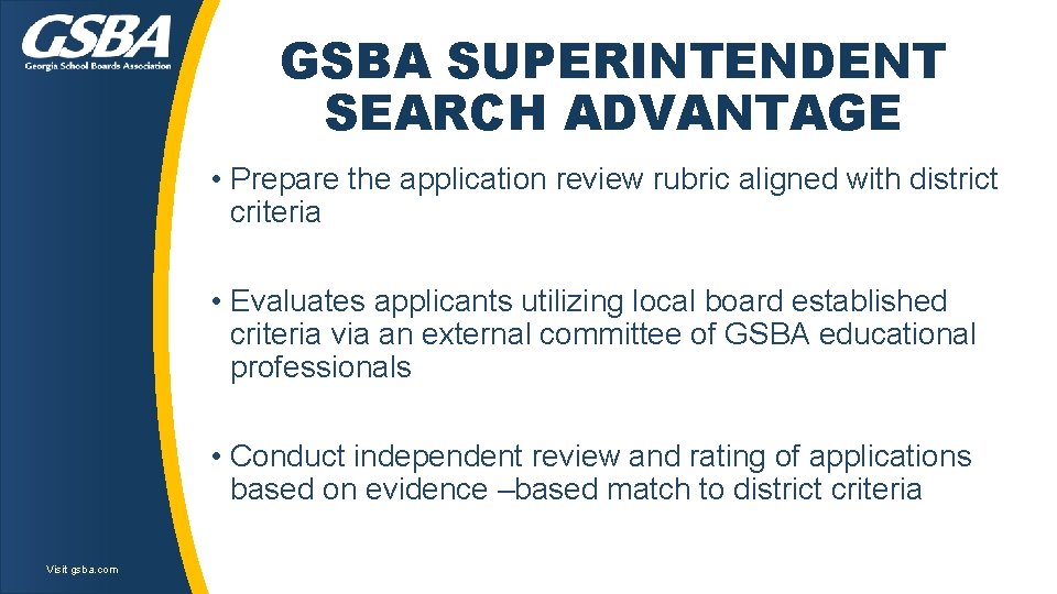 GSBA SUPERINTENDENT SEARCH ADVANTAGE • Prepare the application review rubric aligned with district criteria GSBA SUPERINTENDENT SEARCH ADVANTAGE • Prepare the application review rubric aligned with district criteria