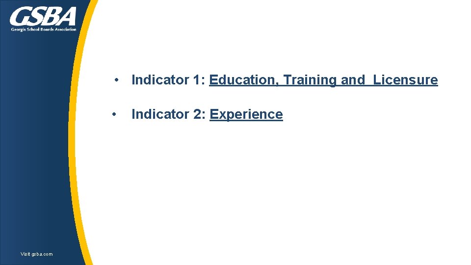 • Indicator 1: Education, Training and Licensure • Visit gsba. com Indicator 2: • Indicator 1: Education, Training and Licensure • Visit gsba. com Indicator 2: