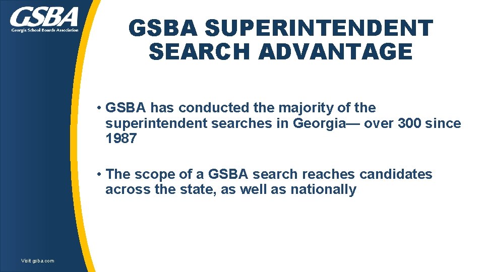 GSBA SUPERINTENDENT SEARCH ADVANTAGE • GSBA has conducted the majority of the superintendent searches GSBA SUPERINTENDENT SEARCH ADVANTAGE • GSBA has conducted the majority of the superintendent searches