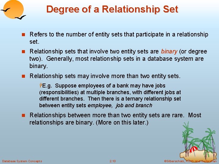 Degree of a Relationship Set n Refers to the number of entity sets that