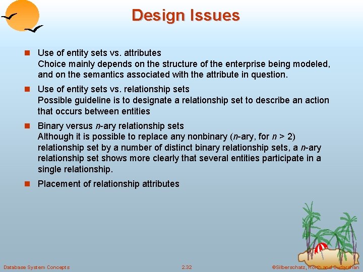 Design Issues n Use of entity sets vs. attributes Choice mainly depends on the