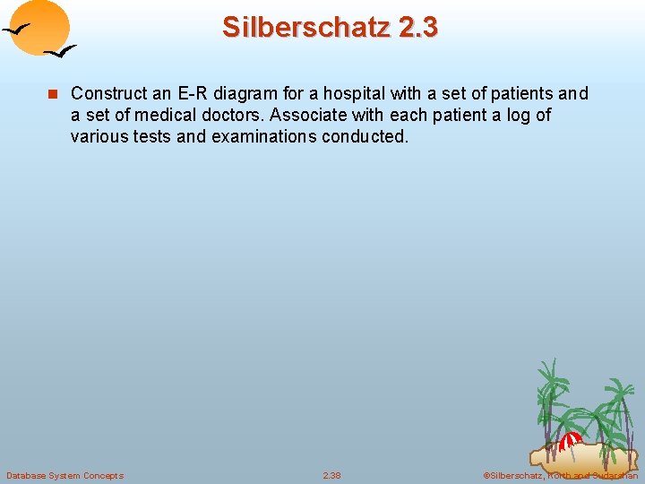 Silberschatz 2. 3 n Construct an E-R diagram for a hospital with a set