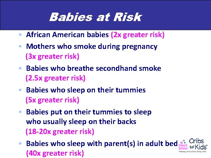 Babies at Risk • African American babies (2 x greater risk) • Mothers who