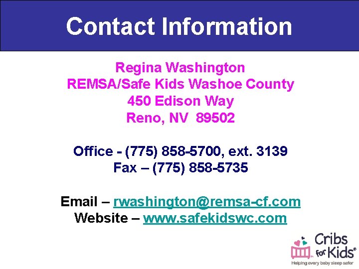 Contact Information Regina Washington REMSA/Safe Kids Washoe County 450 Edison Way Reno, NV 89502
