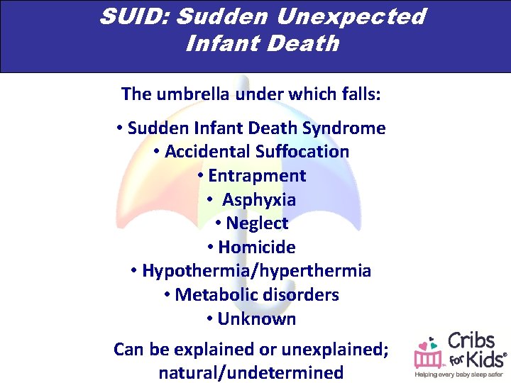 SUID: Sudden Unexpected Infant Death The umbrella under which falls: • Sudden Infant Death