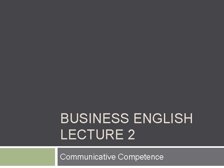 BUSINESS ENGLISH LECTURE 2 Communicative Competence 