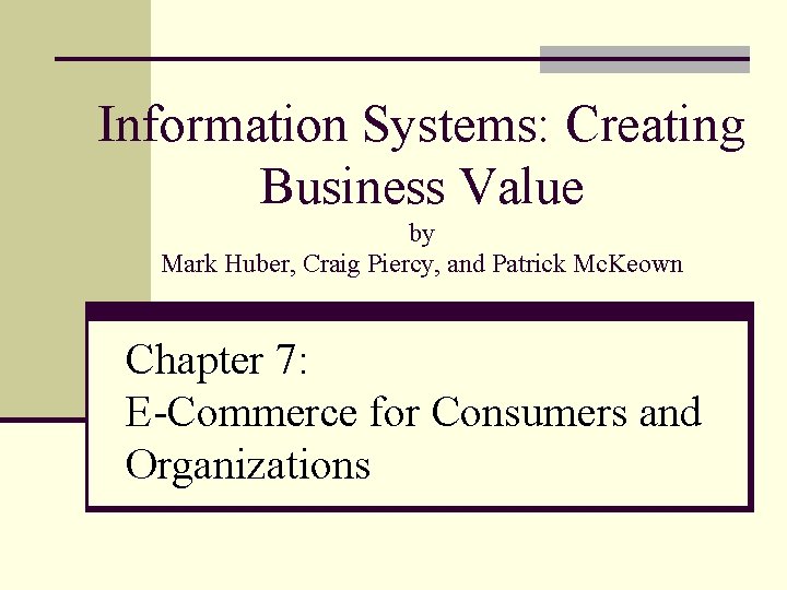 Information Systems: Creating Business Value by Mark Huber, Craig Piercy, and Patrick Mc. Keown