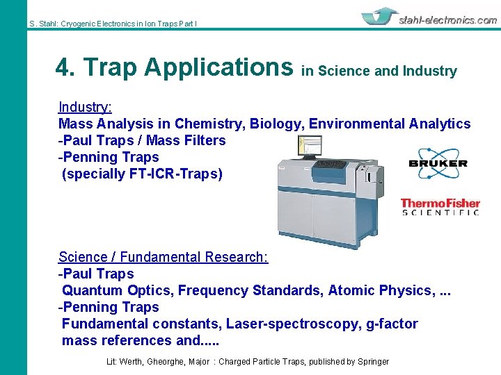 S. Stahl: Cryogenic Electronics in Ion Traps Part I 4. Trap Applications in Science