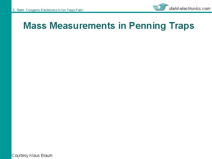 S. Stahl: Cryogenic Electronics in Ion Traps Part I Mass Measurements in Penning Traps