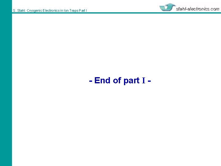 S. Stahl: Cryogenic Electronics in Ion Traps Part I - End of part I