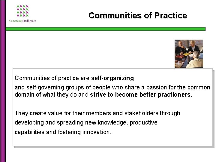 Communities of Practice Communities of practice are self-organizing and self-governing groups of people who Communities of Practice Communities of practice are self-organizing and self-governing groups of people who
