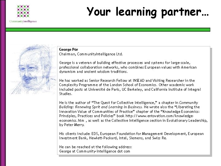 Your learning partner… George Pór Chairman, Community. Intelligence Ltd. George is a veteran of