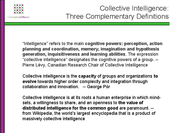 Collective Intelligence: Three Complementary Definitions “Intelligence” refers to the main cognitive powers: perception, action